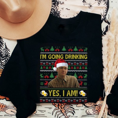 Charlie Hunnam Ed Gein I'm Going Drinking Yes I Am Sweatshirt Funny Christmas Gifts